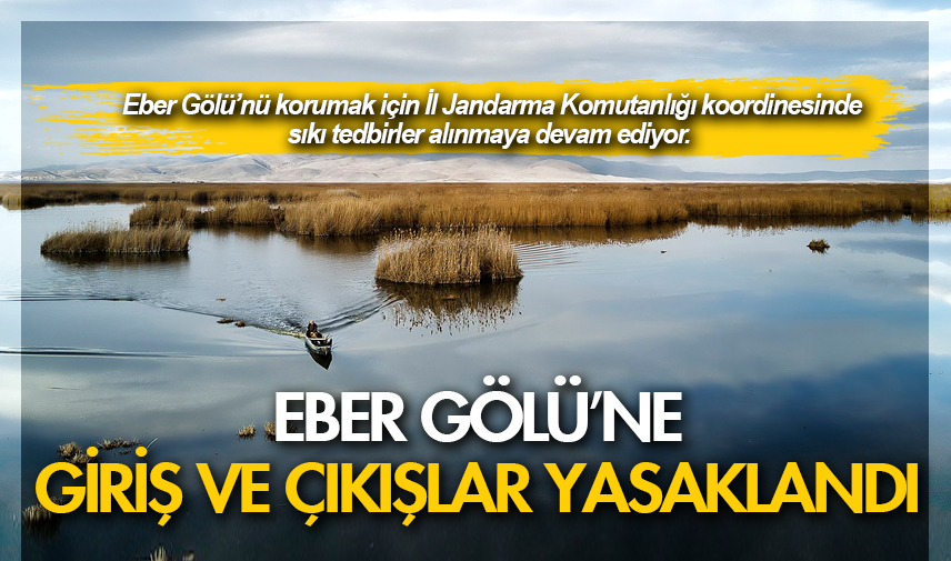 Eber Gölü’ne giriş ve çıkışlar yasaklandı